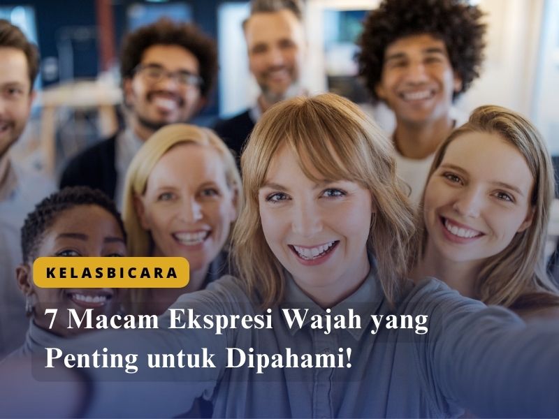 7 Macam Ekspresi Wajah yang Penting untuk Dipahami!